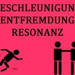 Beschleunigung - Entfremdung - Resonanz